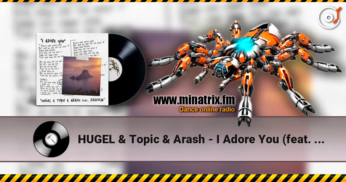 HUGEL & Topic & Arash - I Adore You (feat. Deacolm) listen online in high quality | Minatrix.FM