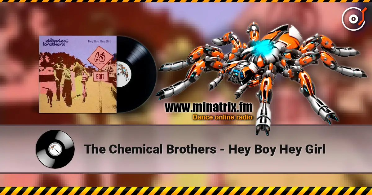 The Chemical Brothers - Hey Boy Hey Girl listen online in high quality | Minatrix.FM