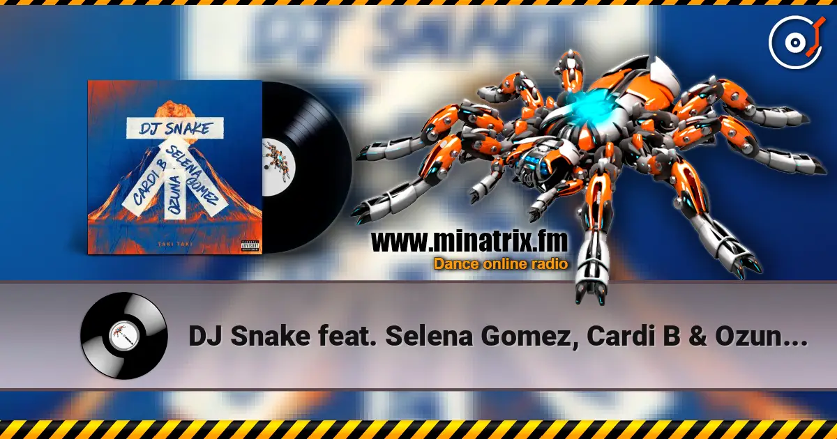 DJ Snake feat. Selena Gomez, Cardi B & Ozuna - Taki Taki listen online in high quality | Minatrix.FM