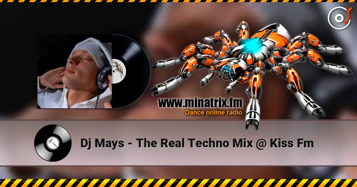 Dj Mays - The Real Techno Mix @ Kiss Fm listen online in high quality | Minatrix.FM