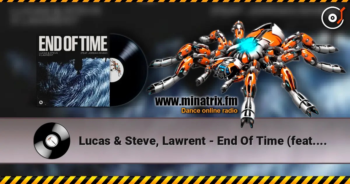 Lucas & Steve, Lawrent - End Of Time (feat. Jordan Shaw) listen online in high quality | Minatrix.FM