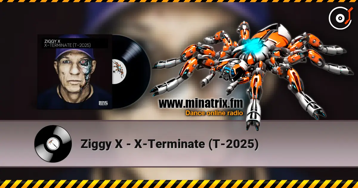 Ziggy X - X-Terminate (T-2025) listen online in high quality | Minatrix.FM
