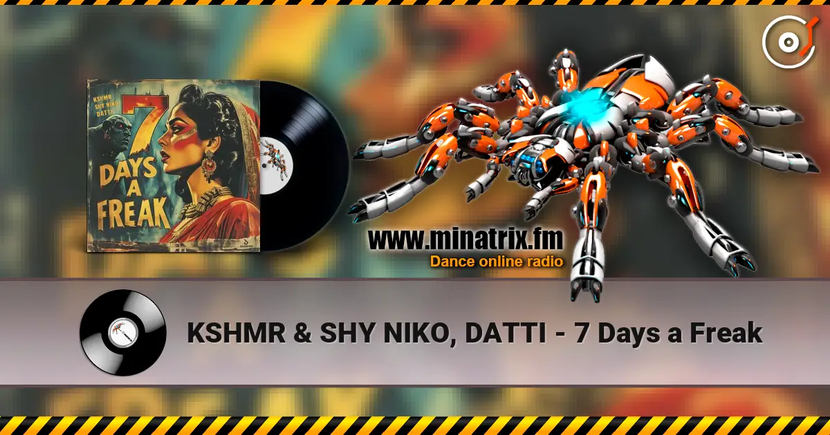 KSHMR & SHY NIKO, DATTI - 7 Days a Freak listen online in high quality | Minatrix.FM