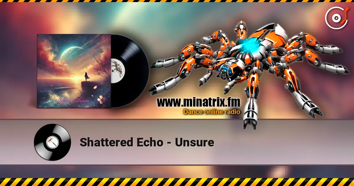 Shattered Echo - Unsure listen online in high quality | Minatrix.FM