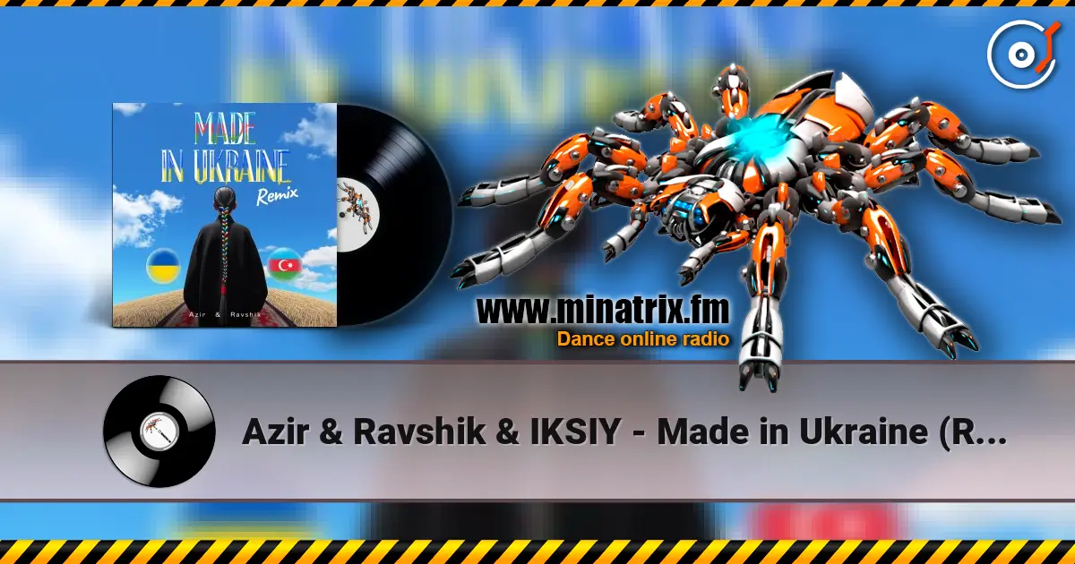 Azir & Ravshik & IKSIY - Made in Ukraine (Remix) listen online in high quality | Minatrix.FM