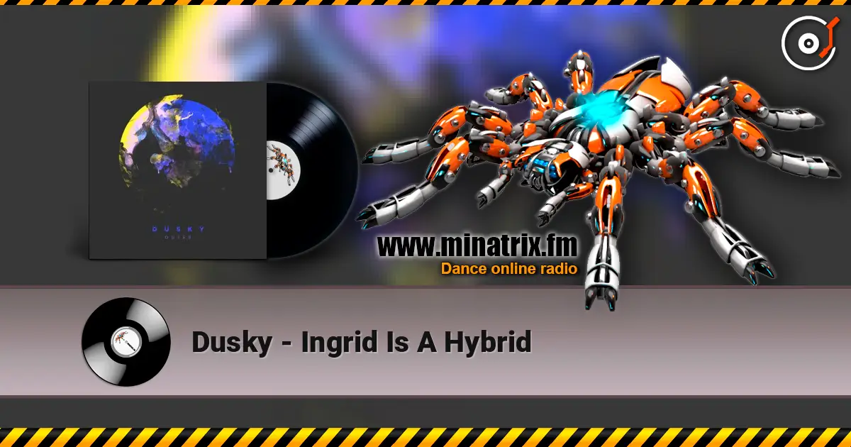 Dusky - Ingrid Is A Hybrid listen online in high quality | Minatrix.FM