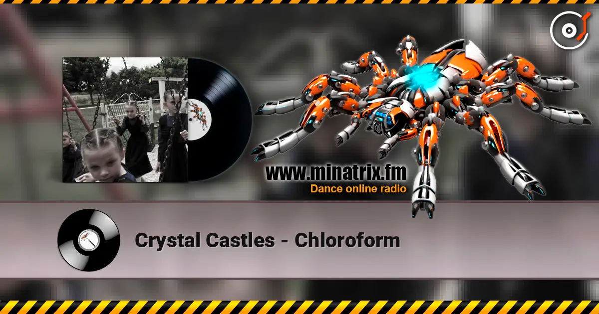Crystal Castles - Chloroform listen online in high quality | Minatrix.FM