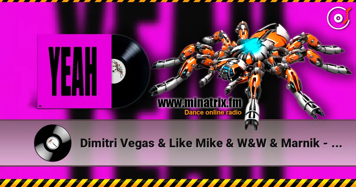 Dimitri Vegas & Like Mike & W&W & Marnik - YEAH слухати онлайн у високій якості | Minatrix.FM