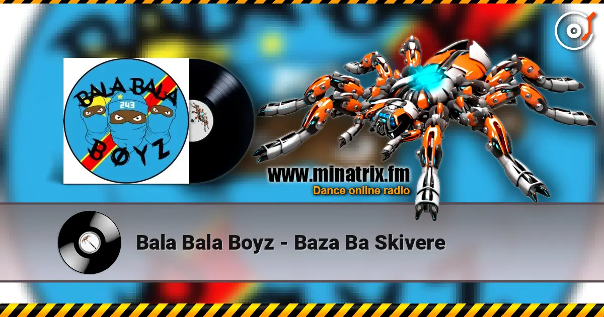 Bala Bala Boyz - Baza Ba Skivere listen online in high quality | Minatrix.FM