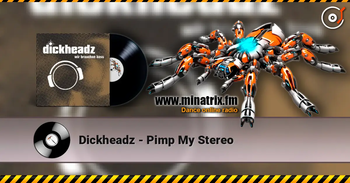 Dickheadz - Pimp My Stereo listen online in high quality | Minatrix.FM