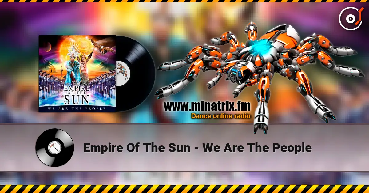 Empire Of The Sun - We Are The People listen online in high quality | Minatrix.FM