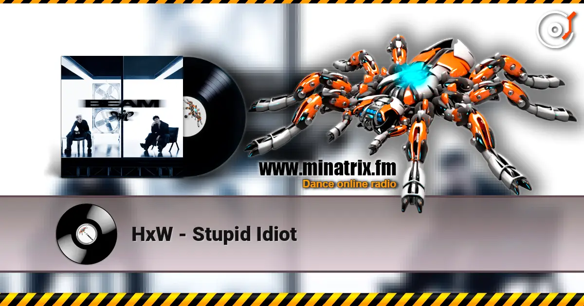 HxW - Stupid Idiot listen online in high quality | Minatrix.FM