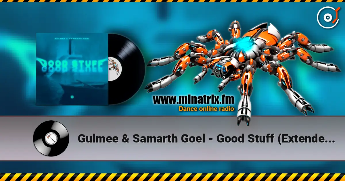 Gulmee & Samarth Goel - Good Stuff (Extended Mix) listen online in high quality | Minatrix.FM
