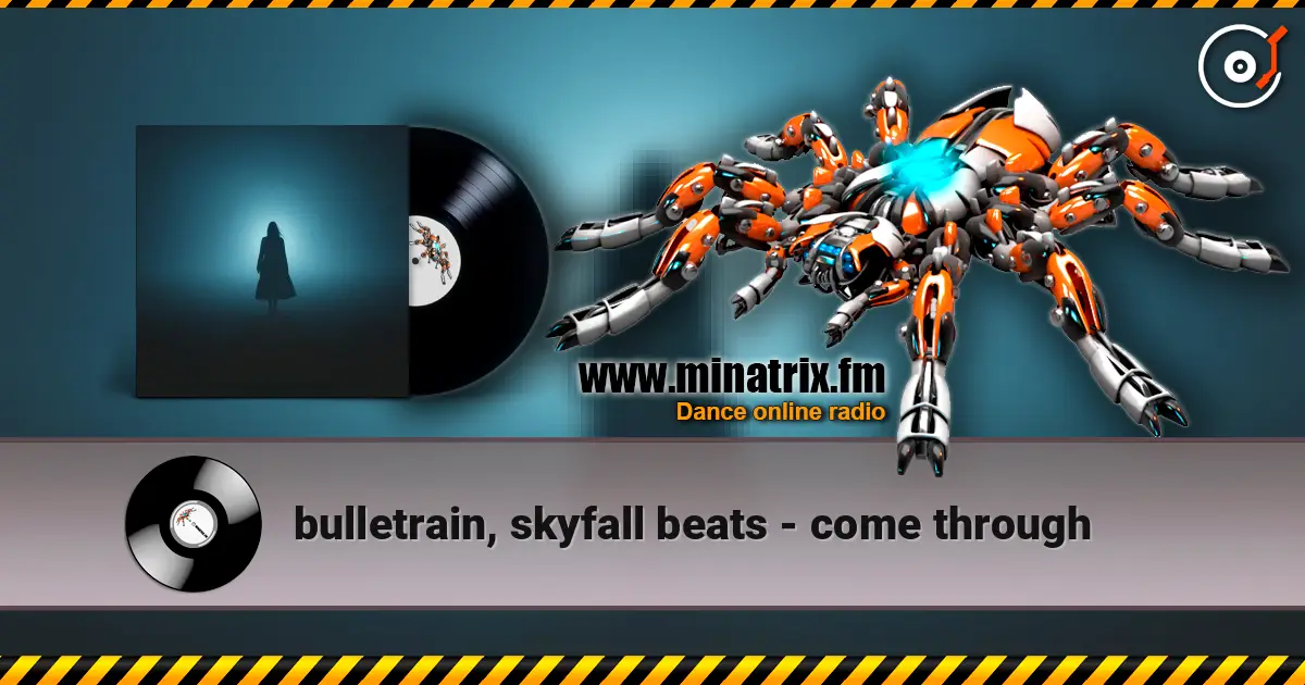 bulletrain, skyfall beats - come through listen online in high quality | Minatrix.FM