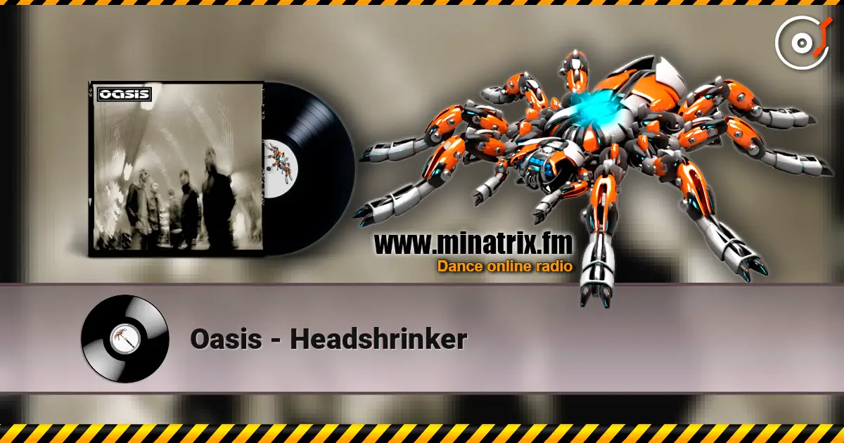 Oasis - Headshrinker listen online in high quality | Minatrix.FM