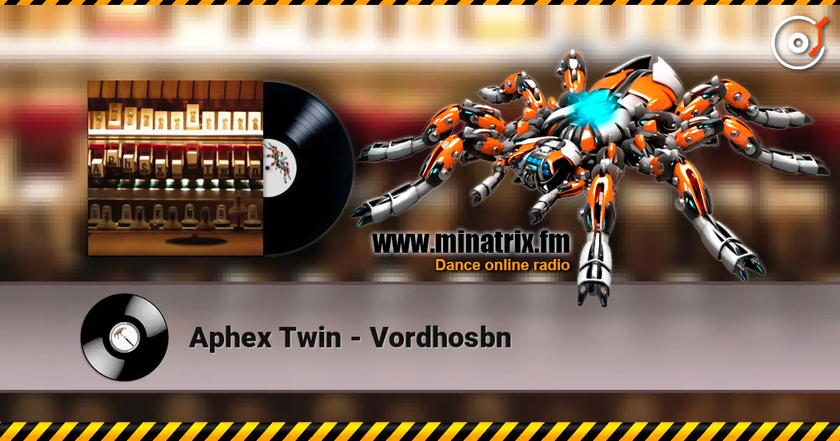 Aphex Twin - Vordhosbn listen online in high quality | Minatrix.FM