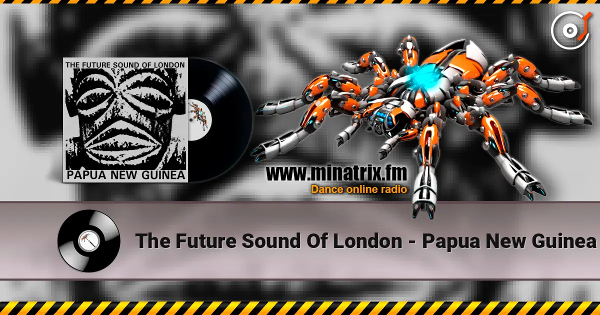 The Future Sound Of London - Papua New Guinea listen online in high quality | Minatrix.FM