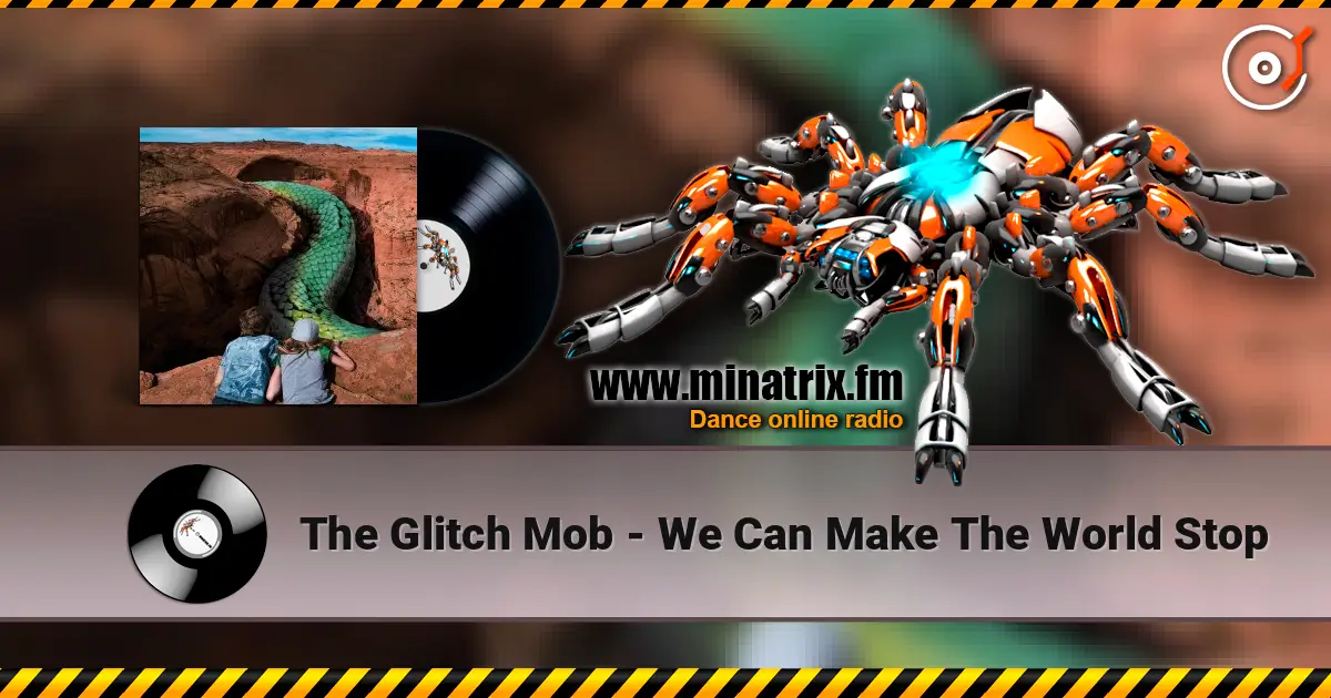The Glitch Mob - We Can Make The World Stop listen online in high quality | Minatrix.FM