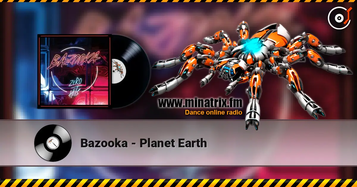 Bazooka - Planet Earth listen online in high quality | Minatrix.FM
