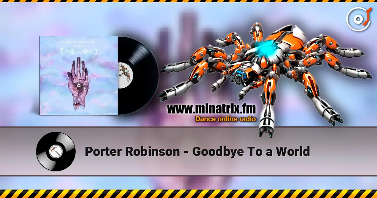 Porter Robinson - Goodbye To a World listen online in high quality | Minatrix.FM
