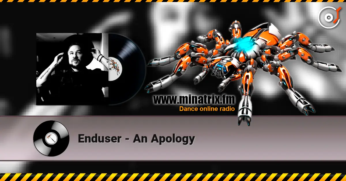 Enduser - An Apology listen online in high quality | Minatrix.FM