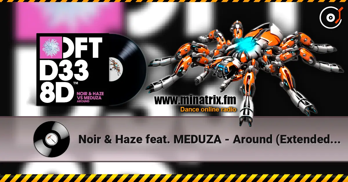 Noir & Haze feat. MEDUZA - Around (Extended Mix) listen online in high quality | Minatrix.FM
