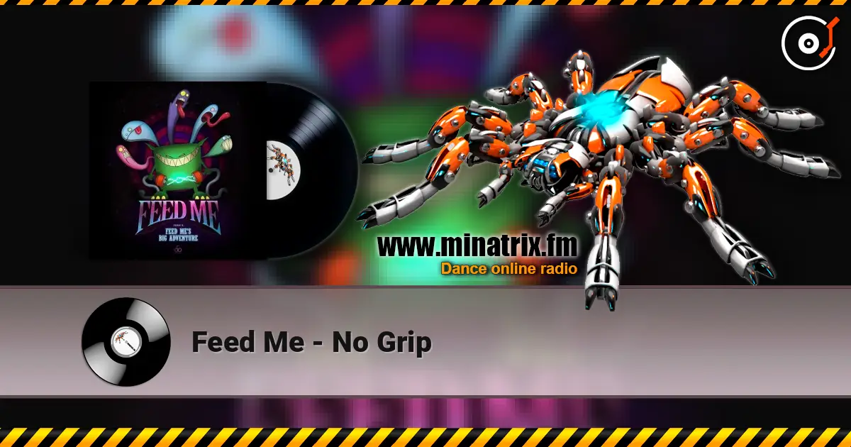Feed Me - No Grip listen online in high quality | Minatrix.FM