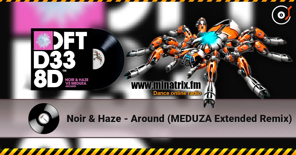 Noir & Haze - Around (MEDUZA Extended Remix) listen online in high quality | Minatrix.FM