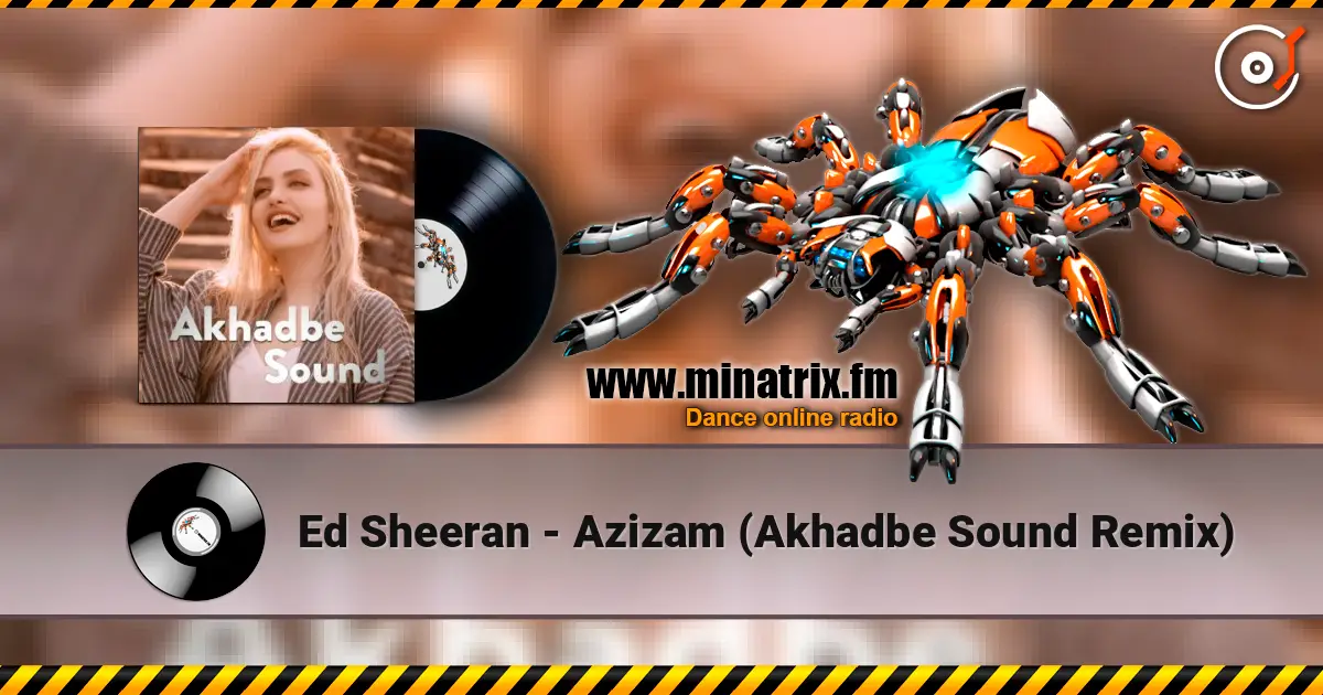 Ed Sheeran - Azizam (Akhadbe Sound Remix) listen online in high quality | Minatrix.FM