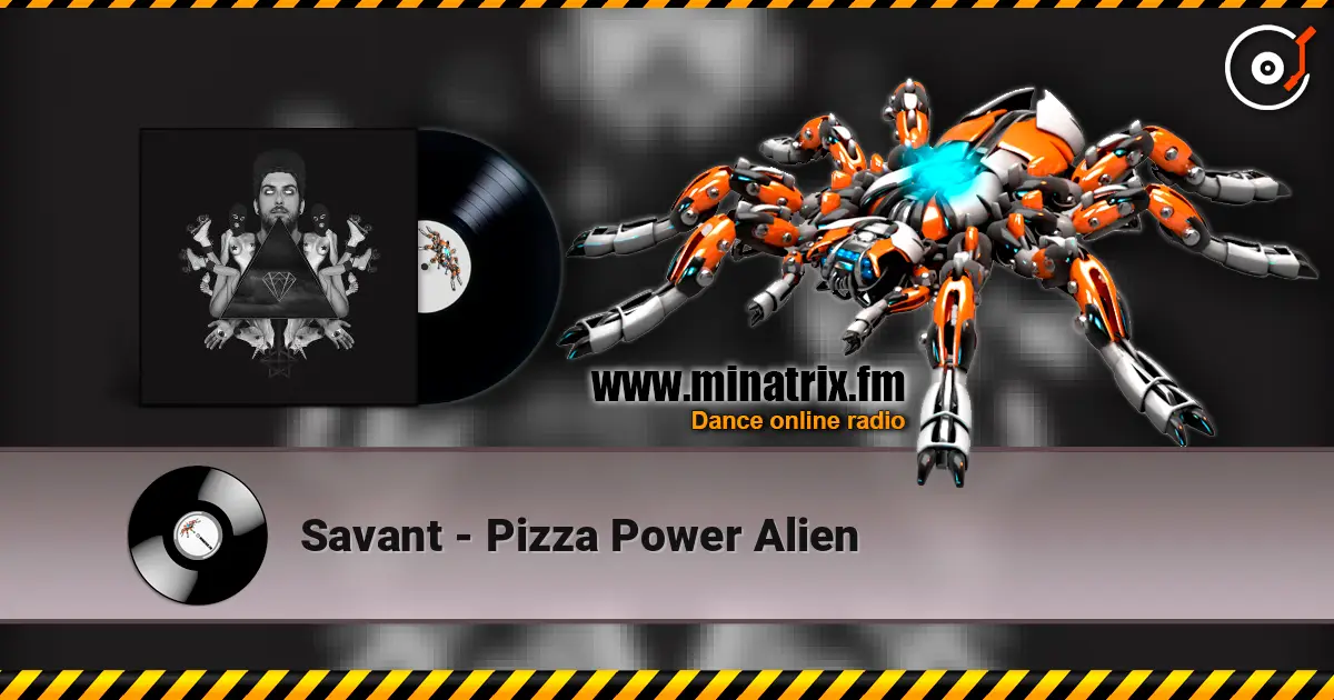 Savant - Pizza Power Alien listen online in high quality | Minatrix.FM