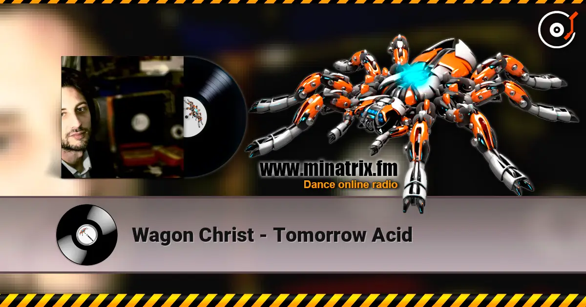Wagon Christ - Tomorrow Acid listen online in high quality | Minatrix.FM