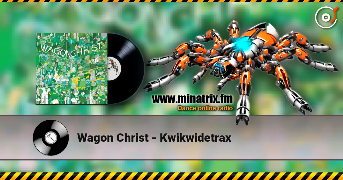 Wagon Christ - Kwikwidetrax listen online in high quality | Minatrix.FM