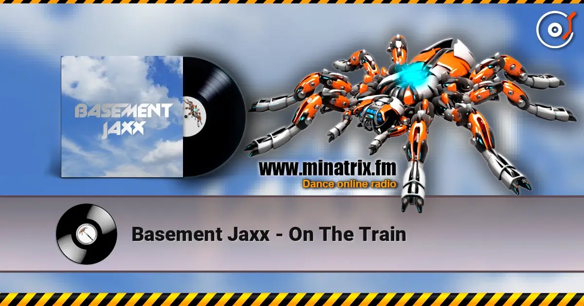 Basement Jaxx - On The Train listen online in high quality | Minatrix.FM