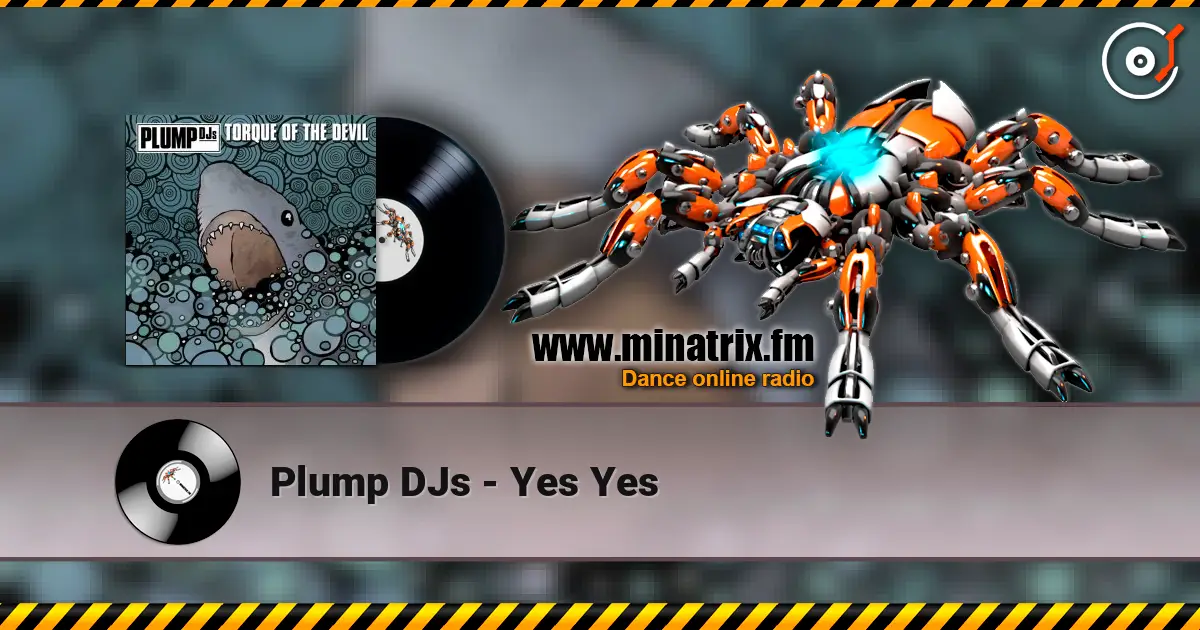 Plump DJs - Yes Yes listen online in high quality | Minatrix.FM