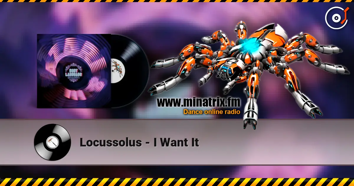 Locussolus - I Want It listen online in high quality | Minatrix.FM