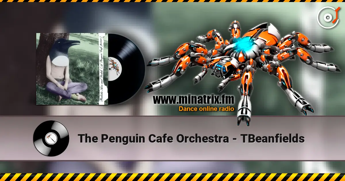 The Penguin Cafe Orchestra - TBeanfields listen online in high quality | Minatrix.FM