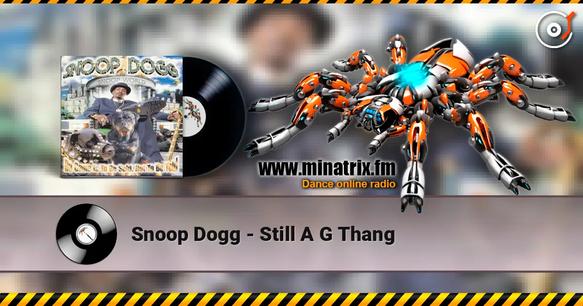 Snoop Dogg - Still A G Thang слухати онлайн у високій якості | Minatrix.FM