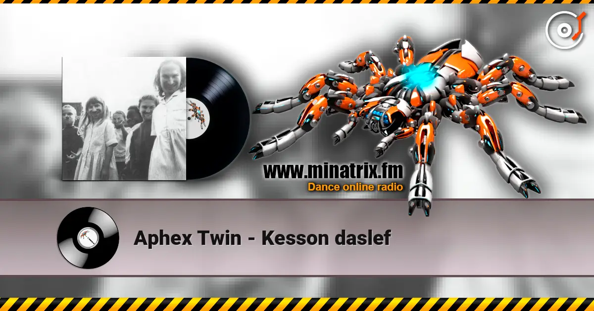 Aphex Twin - Kesson daslef listen online in high quality | Minatrix.FM