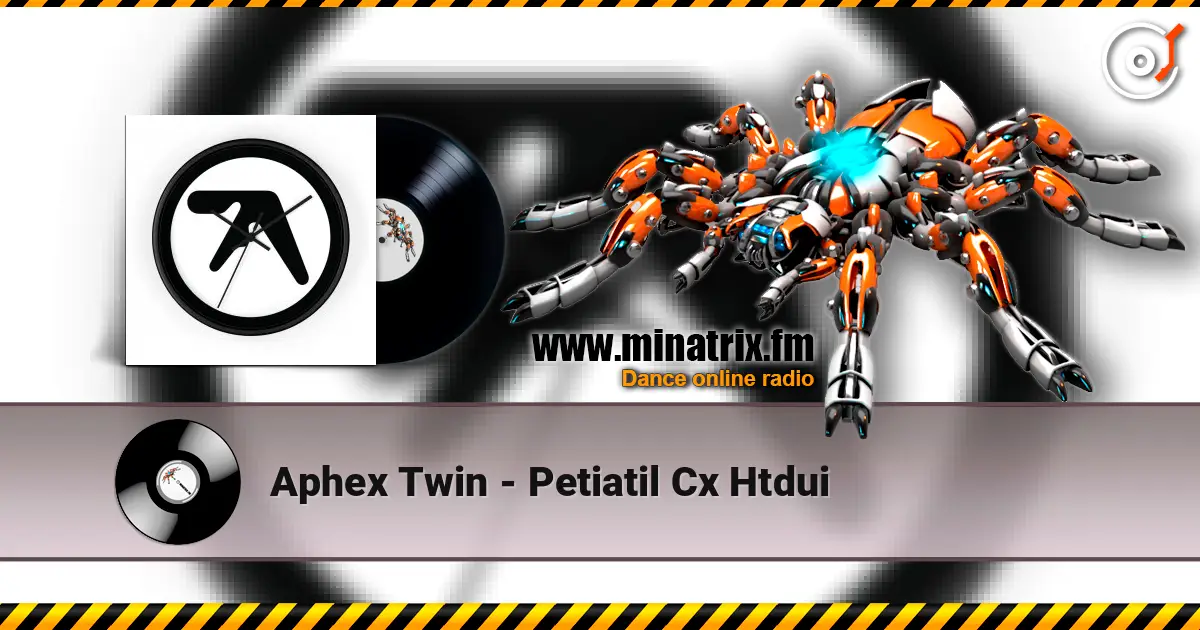 Aphex Twin - Petiatil Cx Htdui listen online in high quality | Minatrix.FM