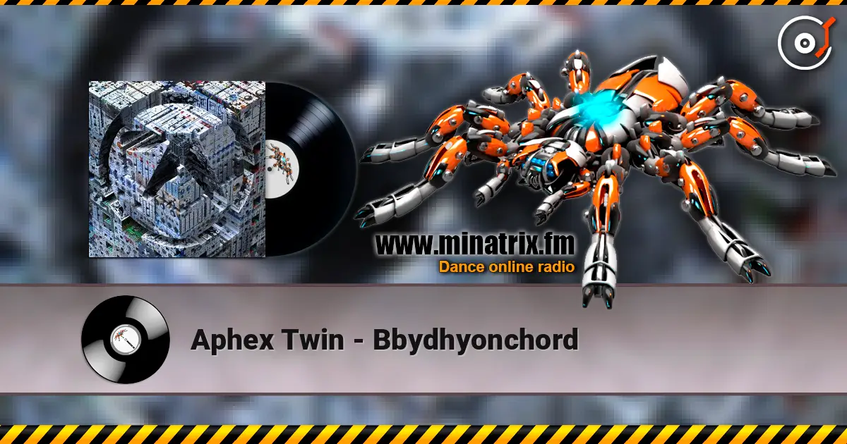 Aphex Twin - Bbydhyonchord listen online in high quality | Minatrix.FM