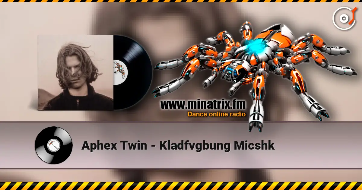 Aphex Twin - Kladfvgbung Micshk listen online in high quality | Minatrix.FM