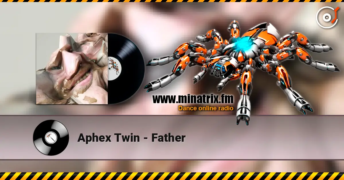 Aphex Twin - Father listen online in high quality | Minatrix.FM