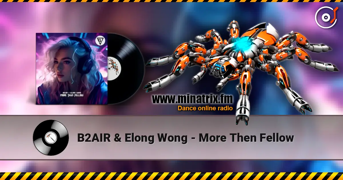 B2AIR & Elong Wong - More Then Fellow listen online in high quality | Minatrix.FM