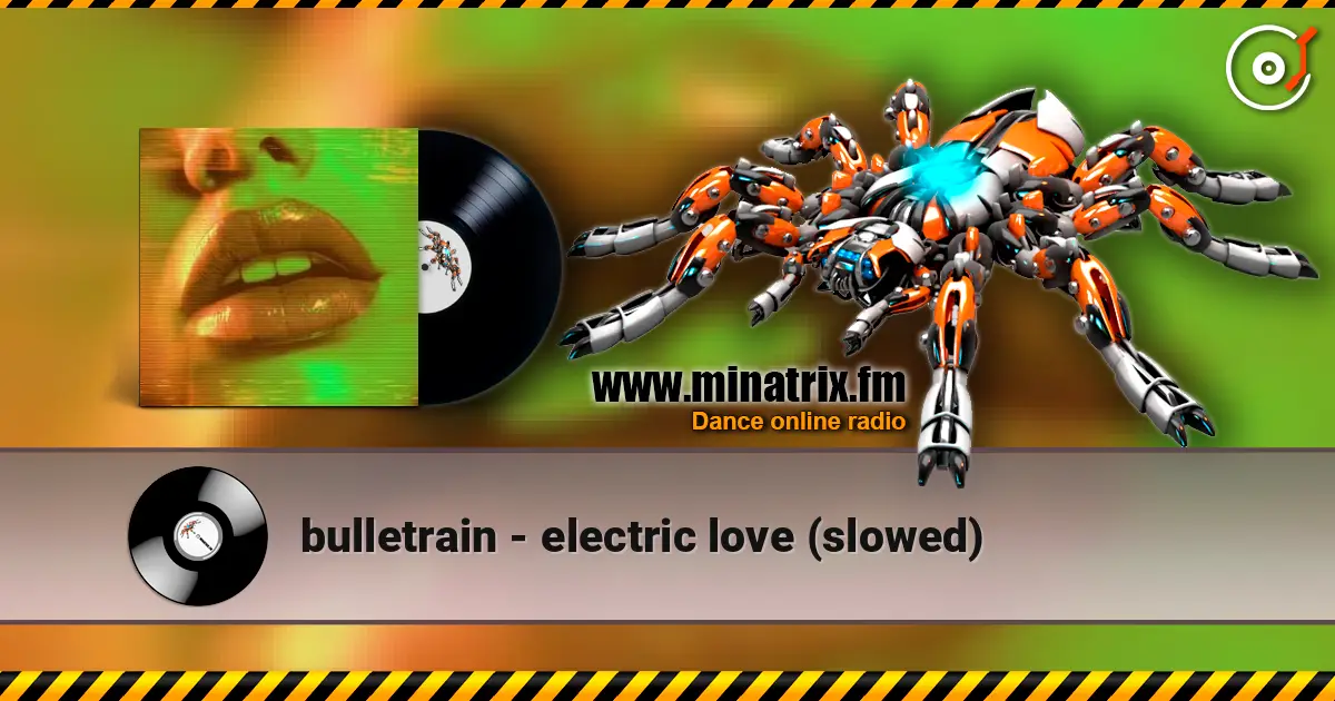 bulletrain - electric love (slowed) listen online in high quality | Minatrix.FM