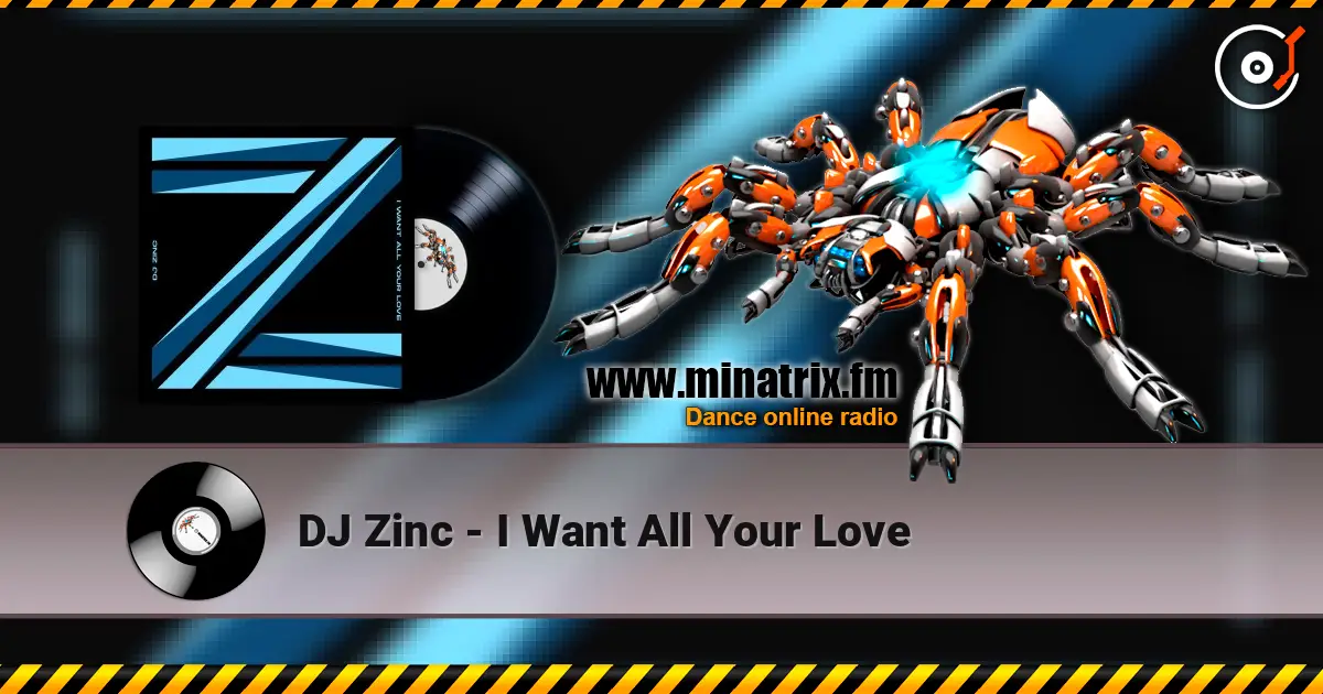 DJ Zinc - I Want All Your Love listen online in high quality | Minatrix.FM
