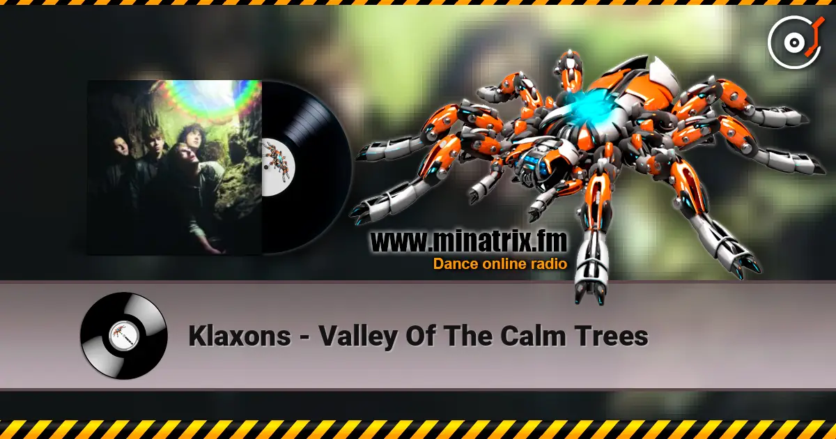 Klaxons - Valley Of The Calm Trees listen online in high quality | Minatrix.FM
