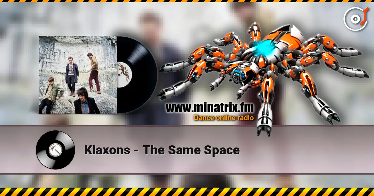 Klaxons - The Same Space listen online in high quality | Minatrix.FM