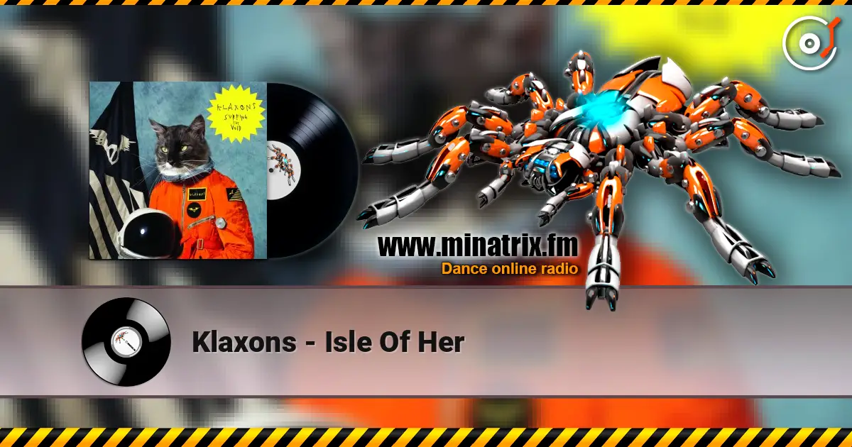 Klaxons - Isle Of Her listen online in high quality | Minatrix.FM