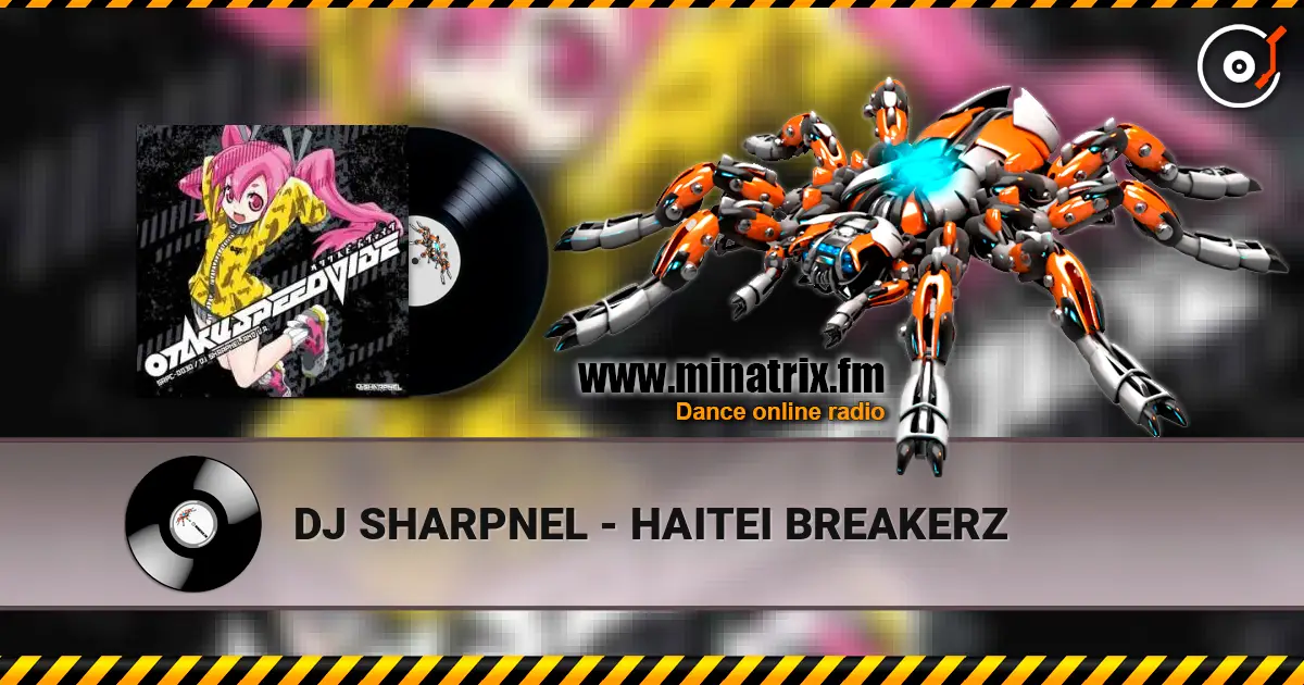 DJ SHARPNEL - HAITEI BREAKERZ listen online in high quality | Minatrix.FM