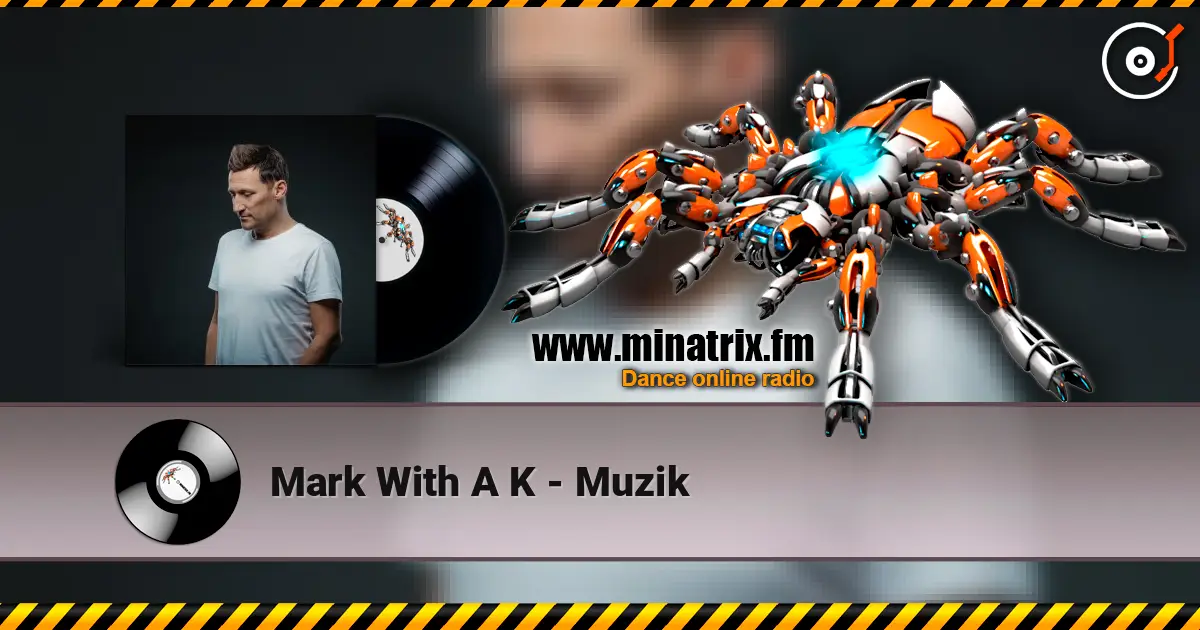 Mark With A K - Muzik listen online in high quality | Minatrix.FM